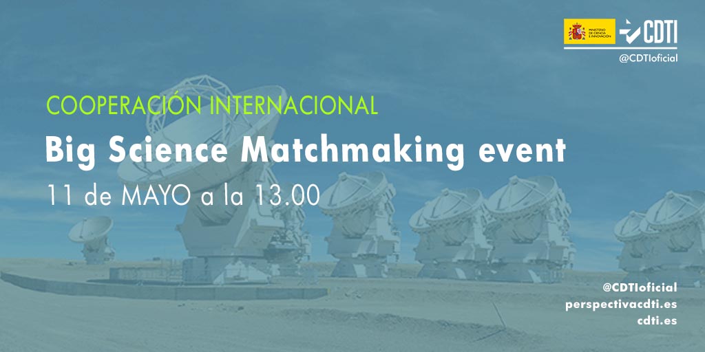 El CDTI presenta las oportunidades de financiación en el ámbito de las grandes instalaciones científicas en el Big Science Matchmaking event