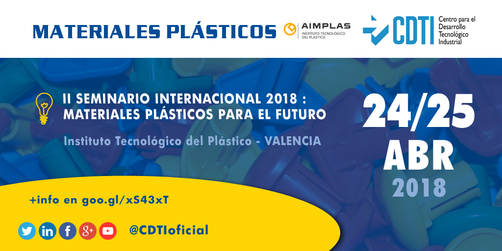 MATERIALES PLÁSTICOS | @CDTIoficial participa en el II Seminario Internacional 2018: Materiales Plásticos para el Futuro #PlasticsAreFuture2018