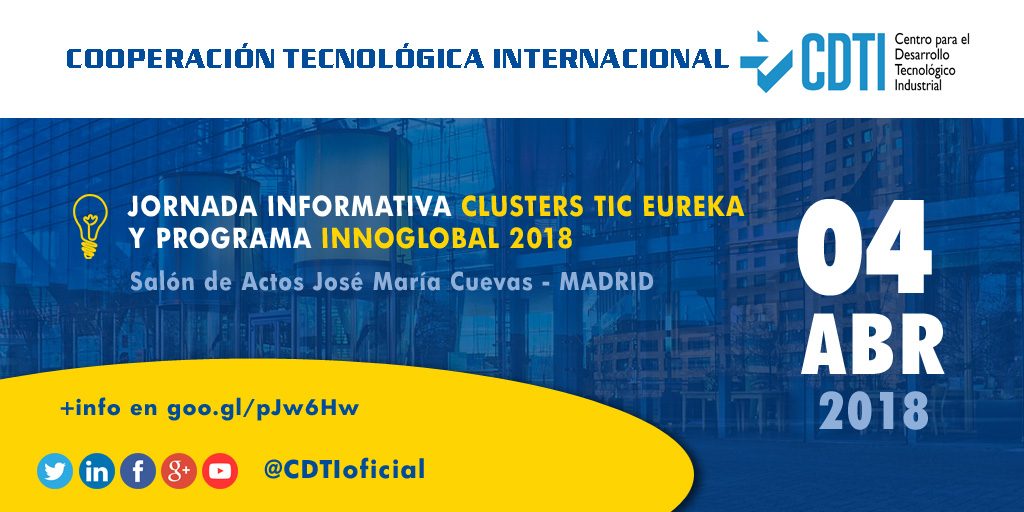 COOPERACIÓN TECNOLÓGICA INTERNACIONAL | @CDTIoficial organiza una jornada sobre Clusters #TIC @EUREKA_NET y Programa INNOGLOBAL 2018