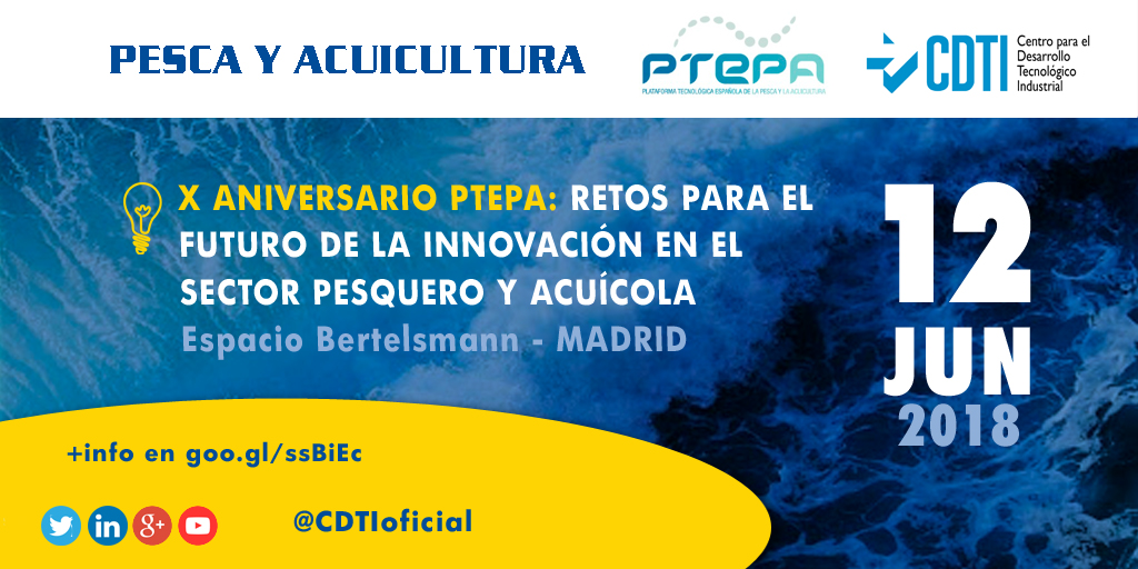 PESCA Y ACUICULTURA | X Aniversario @PTEPA1 : Retos para el futuro de la #innovación en el sector pesquero y acuícola con @CDTIoficial